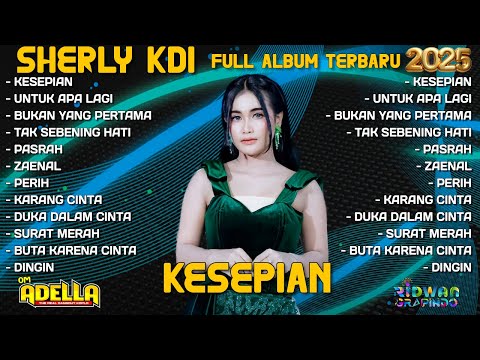 KESEPIAN - SHERLY KDI FULL ALBUM TERBARU 2025 | OM ADELLA FULL ALBUM TERBARU | UNTUK APA LAGI