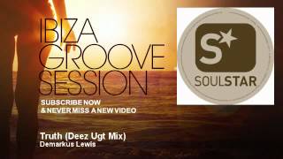 Demarkus Lewis - Truth - Deez Ugt Mix - IbizaGrooveSession