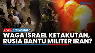 Warga Israel Dihantui Ketakutan Serangan Rudal Iran hingga Peluang Rusia Bantu Militer Teheran