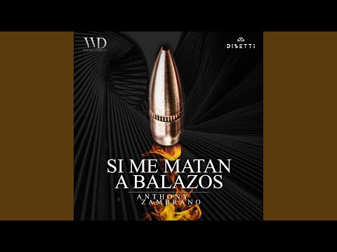Si Me Matan A Balazos