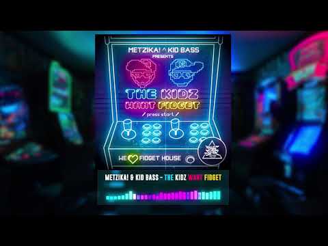 Metzika! & Kid Bass - The Kidz Want Fidget [Fidget House]