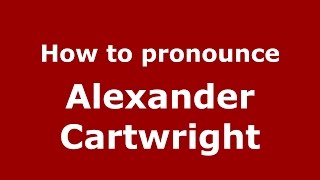 How to pronounce Alexander Cartwright