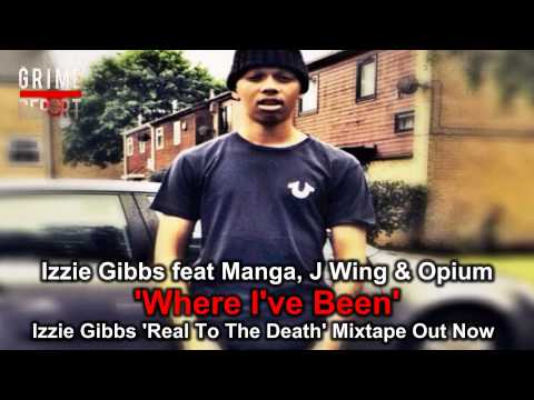 Izzie Gibbs, Manga, Opium & J Wing -  Where I've Been [Real To The Death Mixtape]