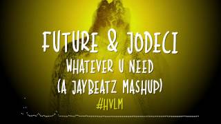 Future & Jodeci - Whatever U Need (A JAYBeatz Mashup) #HVLM