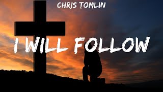 Chris Tomlin ~ I Will Follow # lyrics # Hillsong Worship, Phil Wickham