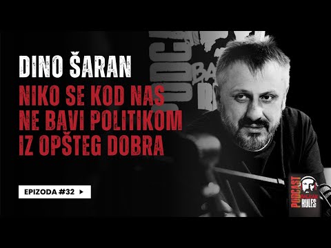 Balkan Rules Podcast Ep.32 - Dino Šaran - Niko se kod nas ne bavi politikom iz opšteg dobra