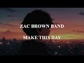 Zac brown band - Make this day (tekst lyrics)