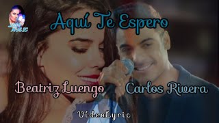 AQUÍ TE ESPERO Beatriz Luengo ft Carlos Rivera VideoLyrics (Letra y Música)