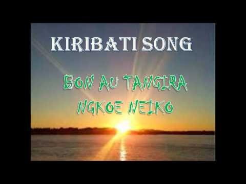 Bon au tangira ngkoe neiko ko ataia_KIRIBATI SONG