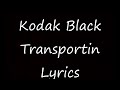 Kodak Black Transportin Lyrics