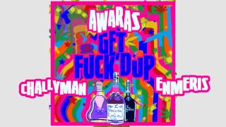 AWARAS - Get Fuck'd Up ft. Challyman & Enmeris (Prod. By Astronutz & Don Milo)