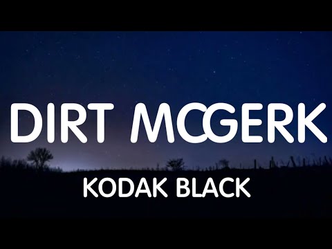 Kodak Black - Dirt Mcgerk (Lyrics) New Song