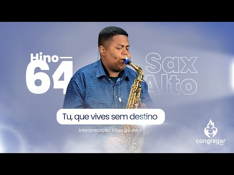 Hino 64 da CCB - Tu, que vives sem destino - Sax Alto - CCB - Allan Oliveira - Hinário 5