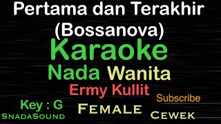 Download lagu Pertama Dan Terakhir-Ermy Kullit-Bossanova|Karaoke Wanita-Female-Cewek@UcokkuYasir mp3