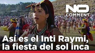 NO COMMENT: El Inti Raymi, la ancestral fiesta del sol inca, deslumbró de nuevo en Cuzco