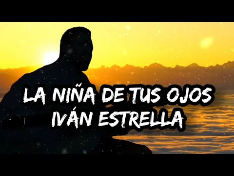 LA NIÑA DE TUS OJOS - IVÁN ESTRELLA