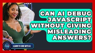 Can AI Debug JavaScript Without Giving Misleading Answers? - Learning To Code With AI