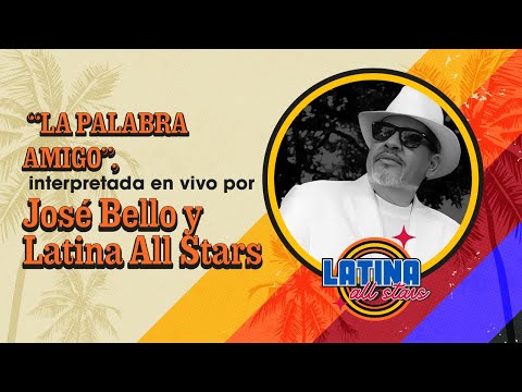 LATINA STEREO🌴| LA PALABRA AMIGO (LIVE) | LATINA ALL STARS FEAT. JOSÉ BELLO