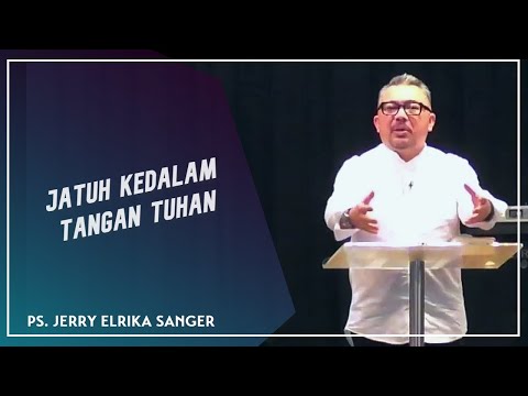 Jatuh Kedalam Tangan Tuhan - Ps. Jerry Elrika Sanger - 03/09/2023