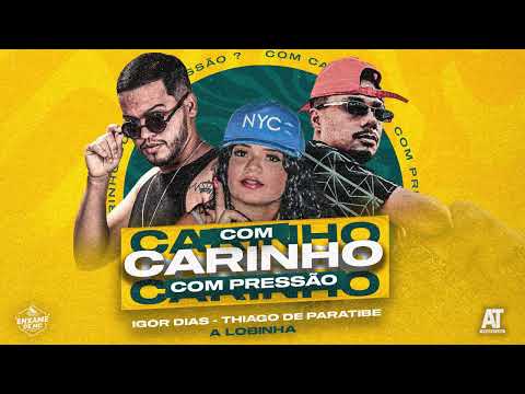 Thiago de Paratibe, Igor Dias, A Lobinha - Com Carinho ou Com Pressão
