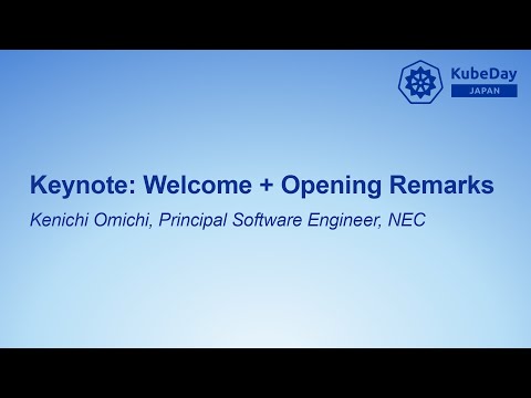 Keynote: Welcome + Opening Remarks - Kenichi Omichi, Principal Software Engineer, NEC