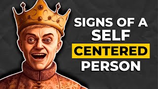 10 Evident Signs of Self-Centered People