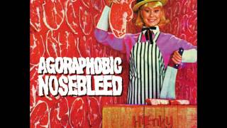 Agoraphobic Nosebleed - Bones In One Bag (Organs In Another)