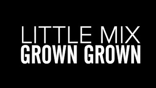 Little Mix - Grown - Lyrics