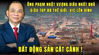 Lấy bất động sản nuôi hệ sinh thái, Ông Phạm Nhật Vượng lọt top 80 người giàu nhất thế giới ! 