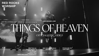 Music video thumbnail preview for Red Rocks Worship - Things of Heaven (Official Lyric Video) by The Thing