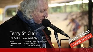 If I Fall in Love With You by Terry St Clair ,Street Talent, London Street Music /Busking