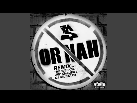 Or Nah (feat. The Weeknd, Wiz Khalifa & DJ Mustard) (Remix)