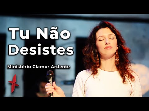 Tu Não Desistes | You Won't Relent | Ministério Clamor Ardente