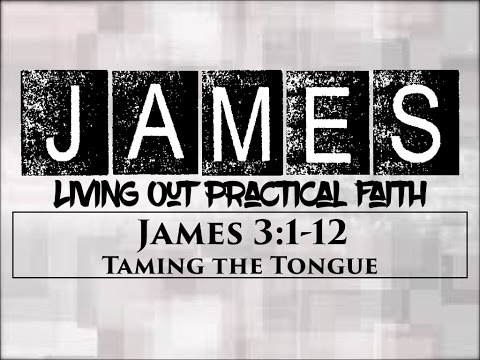 James:  Taming the Tongue (James 3:1-12)