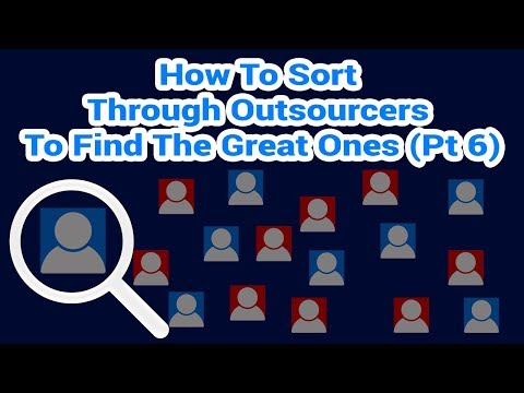 How To Sort Through Outsourcers To Find The Great Ones (Pt 6)