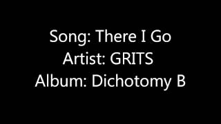 There I Go- GRITS