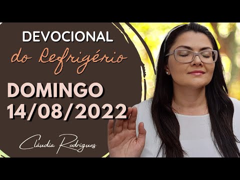 14/08/22 Devocional do Refrigério - reflexão e oração de hoje - Cláudia Rodrigues.