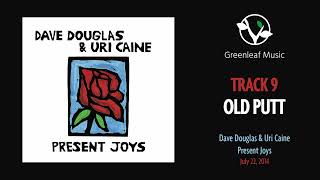 Dave Douglas &amp; Uri Caine | Present Joys - "Old Putt"