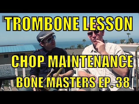 Trombone Lessons: Maintenance - Bone Masters: Ep. 38- Scott Kyle -How to get chops back