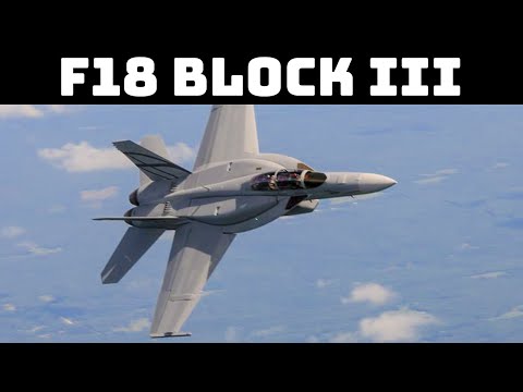 Block III Super Hornet | Upgrading a Legend the F-18