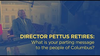 Director Pettus Retires: What is your parting message to the people of Columbus