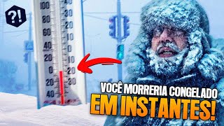 VOCÊ MORRERIA CONGELADO! Conheça a cidade mais GELADA do mundo!