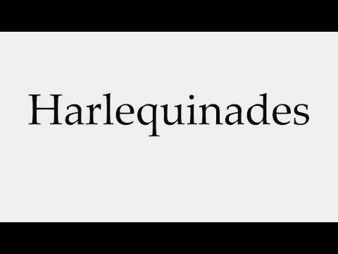 How to Pronounce Harlequinades