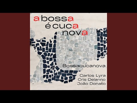 A Bossa é Cuca Nova (feat. Carlos Lyra, Cris Delanno, João Donato)