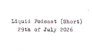 Liquid Podcast (Short) July 29, 2026