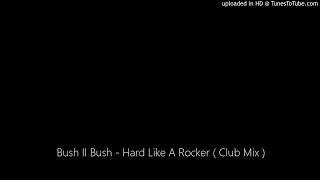 Bush II Bush - Hard Like A Rocker ( Club Mix )
