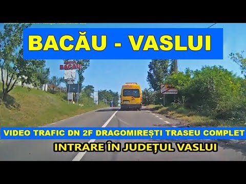 Drumul BACAU - VASLUI prin Dragomiresti pe DN 2F traseu video part 1