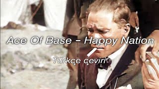 Download lagu Ace Of Base - Happy Nation (Türkçe Çeviri) ATATÜRK mp3