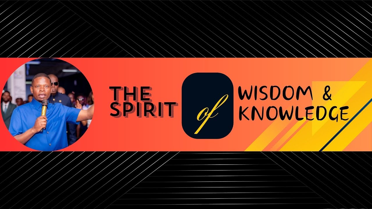 THE SPIRIT OF WISDOM AND KNOWLEDGE | PROPHET SHEPHERD BUSHIRI