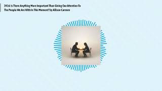 3916: Is There Anything More Important Than Giving Our Attention To The People We Are With In...